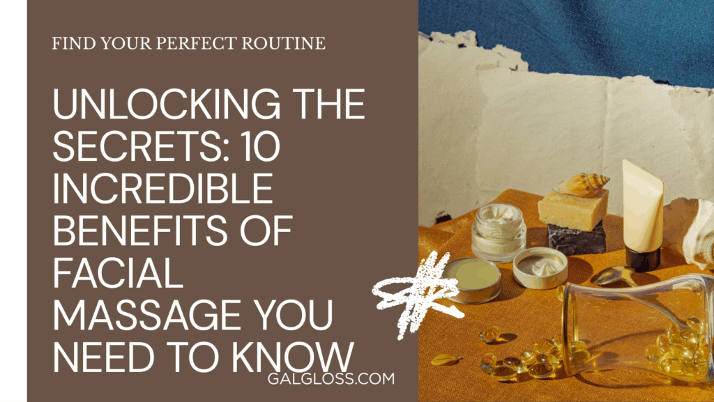 Unlocking the Secrets: 10 Incredible Benefits of Facial Massage You Need to Know