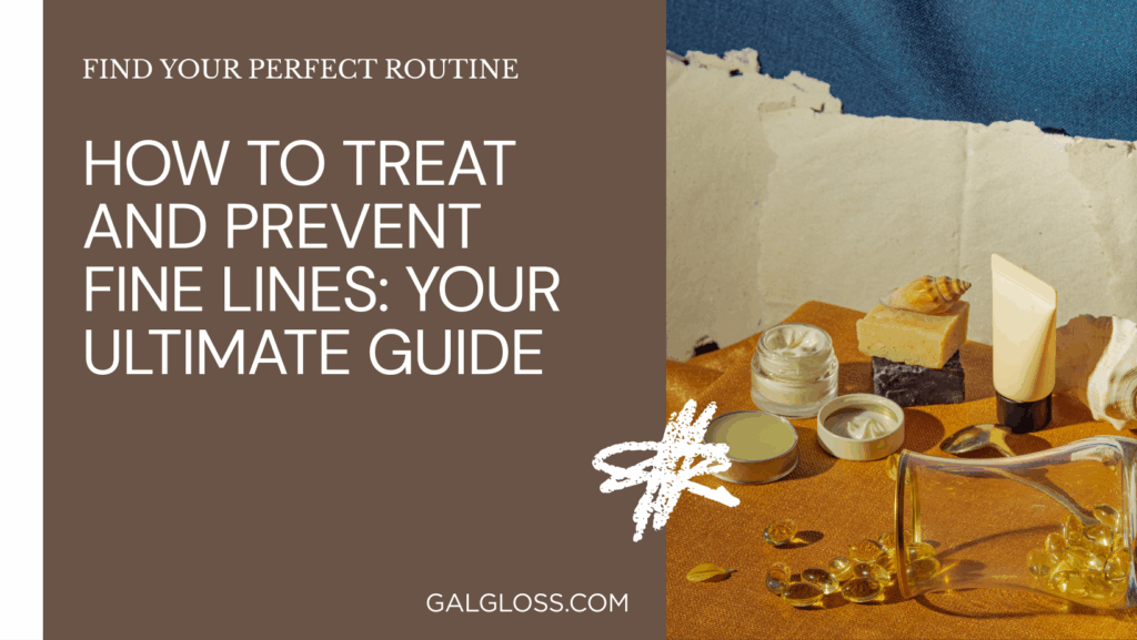 How to Treat and Prevent Fine Lines: Your Ultimate Guide