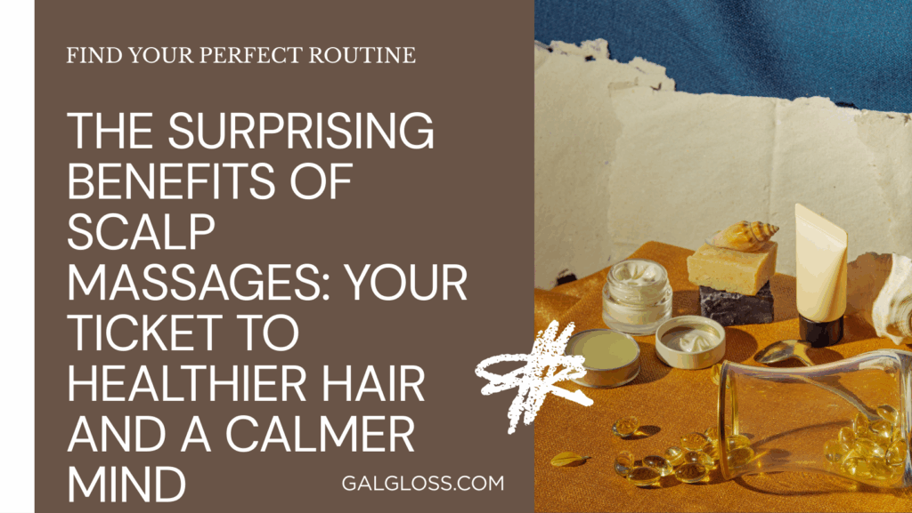 The Surprising Benefits of Scalp Massages: Your Ticket to Healthier Hair and a Calmer Mind