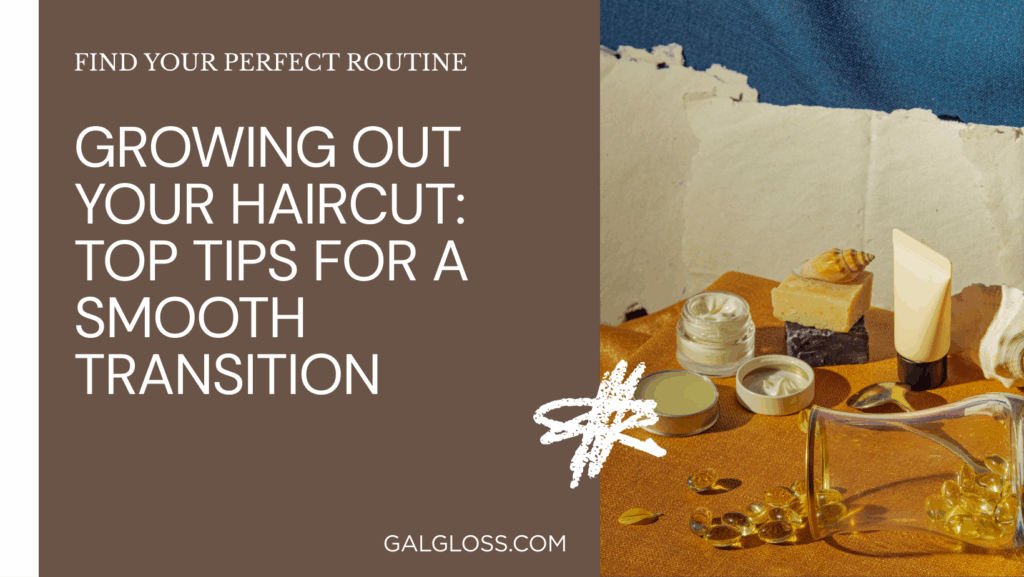 Growing Out Your Haircut: Top Tips for a Smooth Transition