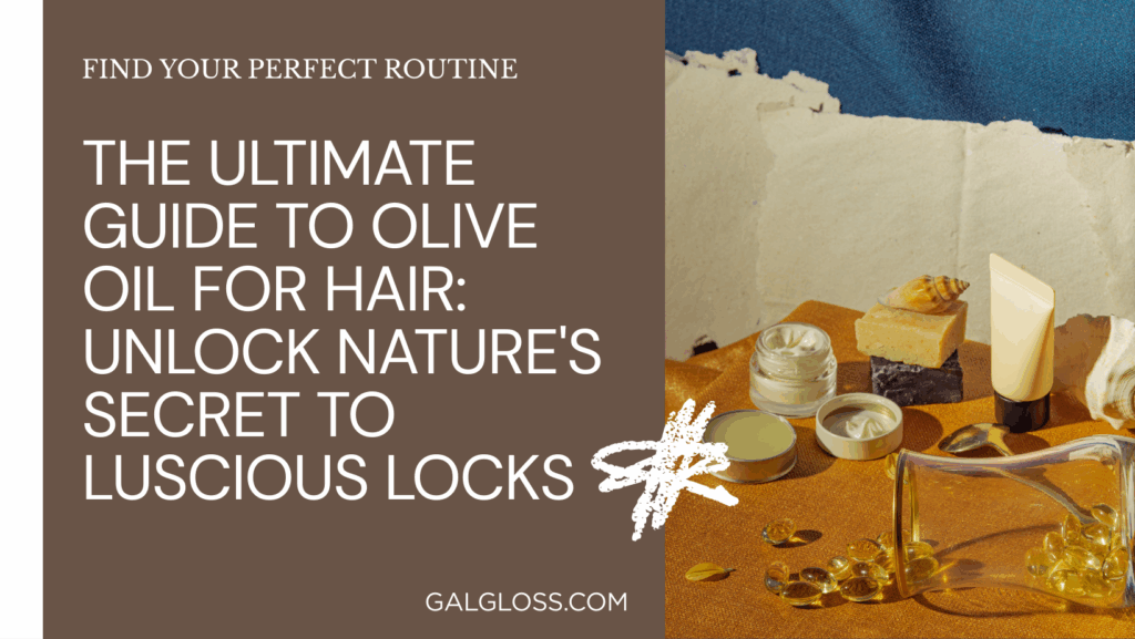 The Ultimate Guide to Olive Oil for Hair: Unlock Nature's Secret to Luscious Locks