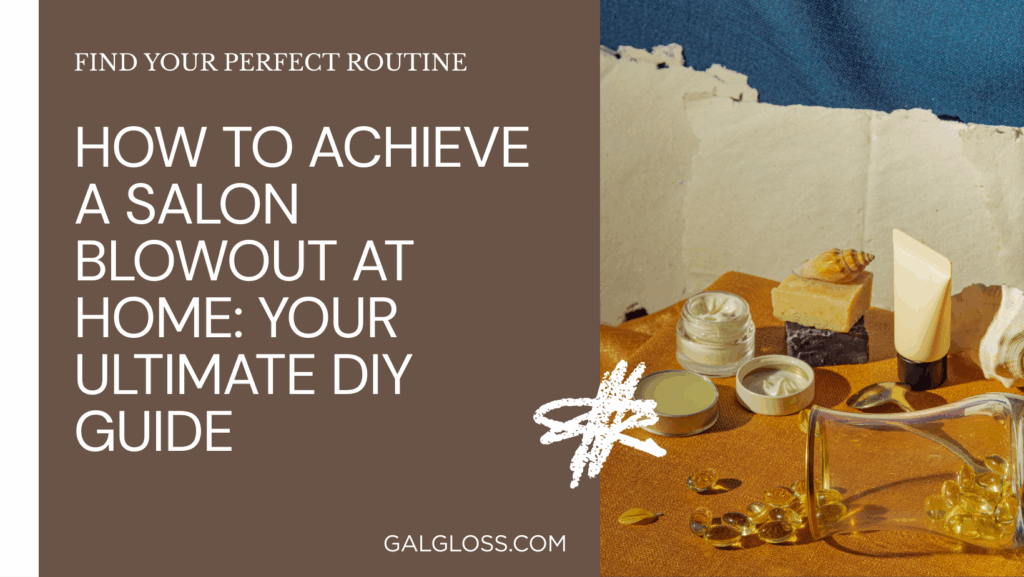 How to Achieve a Salon Blowout at Home: Your Ultimate DIY Guide