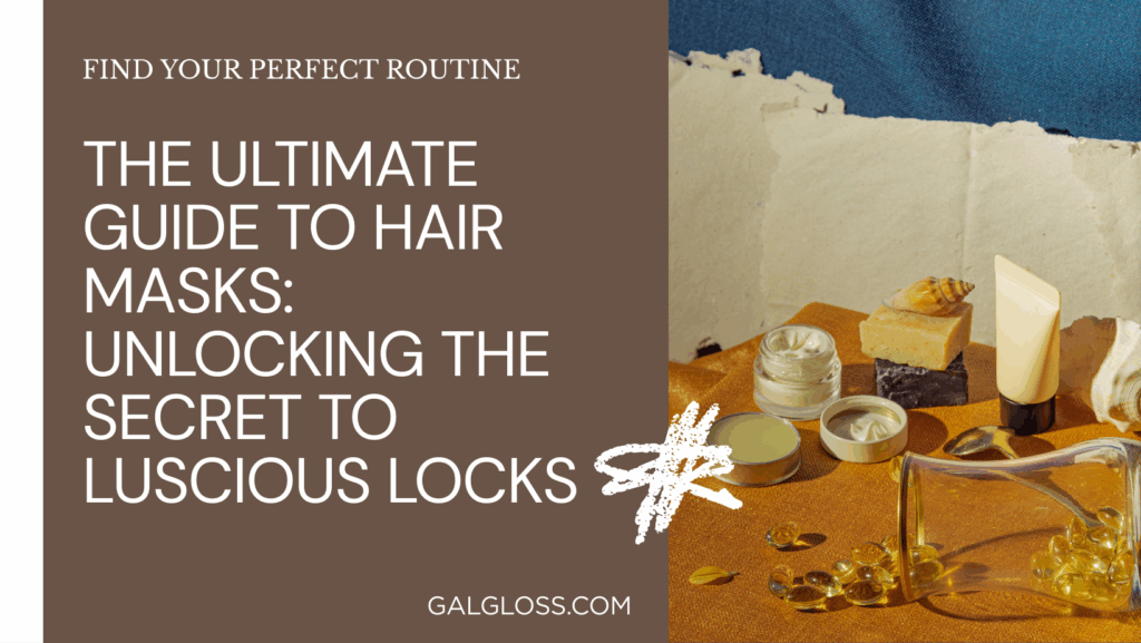 The Ultimate Guide to Hair Masks: Unlocking the Secret to Luscious Locks
