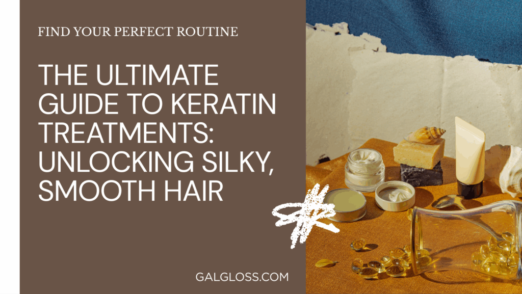 The Ultimate Guide to Keratin Treatments: Unlocking Silky, Smooth Hair
