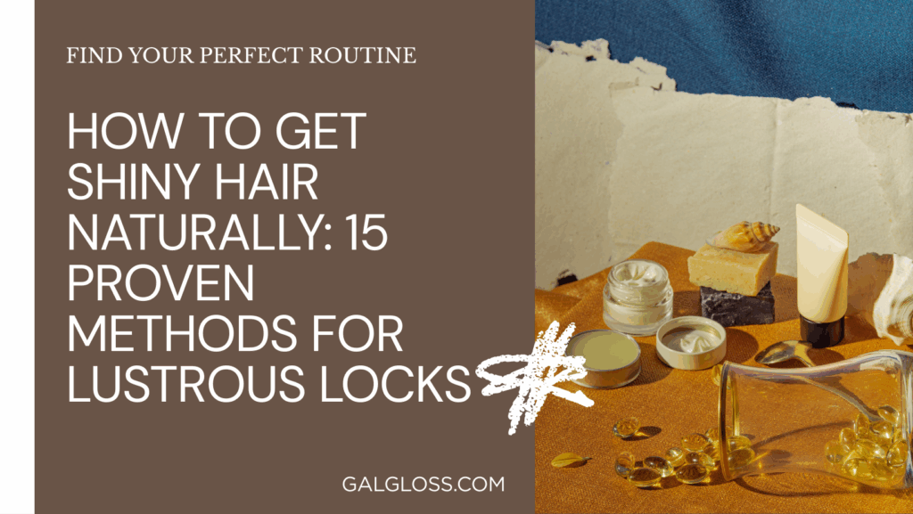 How to Get Shiny Hair Naturally: 15 Proven Methods for Lustrous Locks