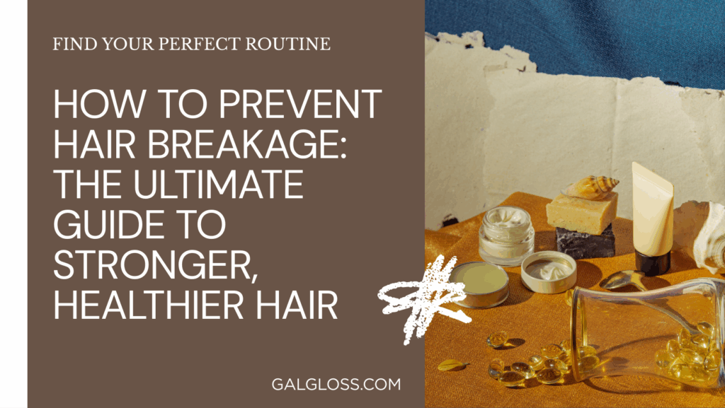 How to Prevent Hair Breakage: The Ultimate Guide to Stronger, Healthier Hair