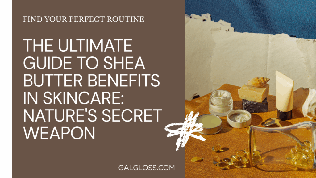 The Ultimate Guide to Shea Butter Benefits in Skincare: Nature's Secret Weapon