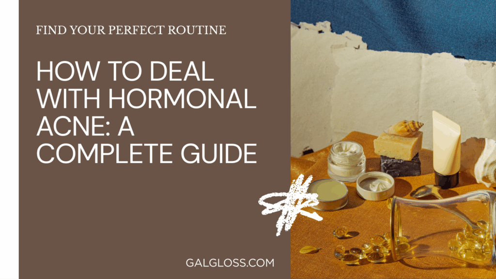 How to Deal with Hormonal Acne: A Complete Guide