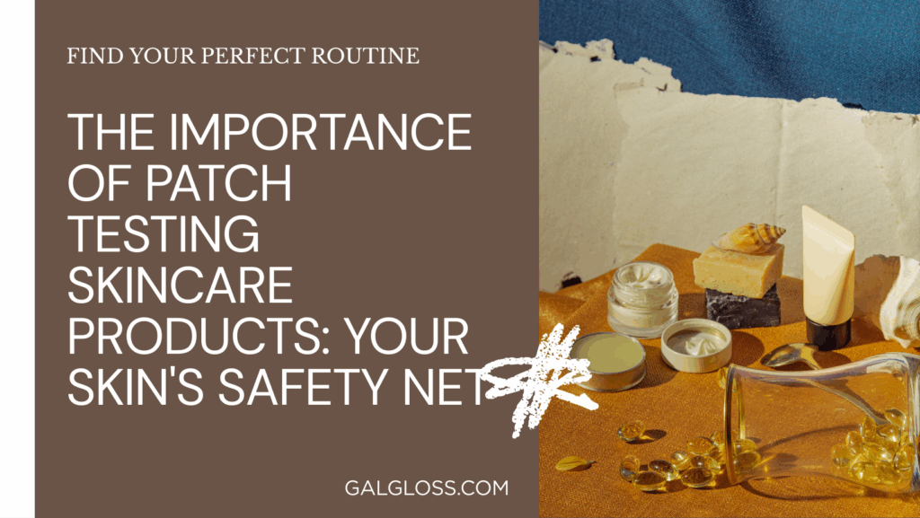 The Importance of Patch Testing Skincare Products: Your Skin's Safety Net