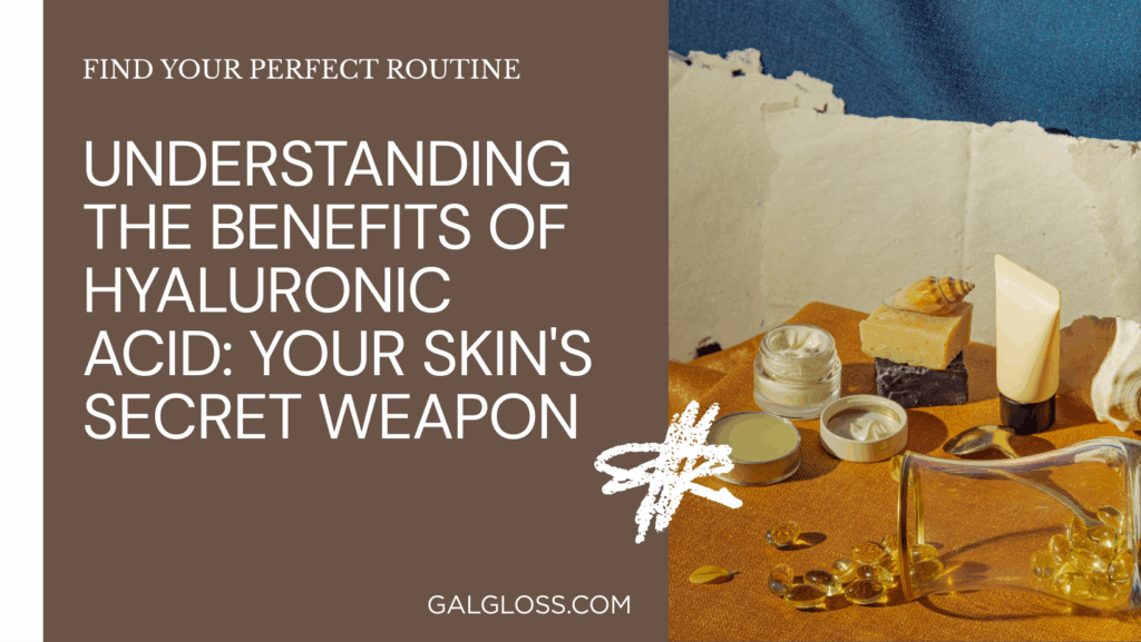 Understanding the Benefits of Hyaluronic Acid: Your Skin's Secret Weapon
