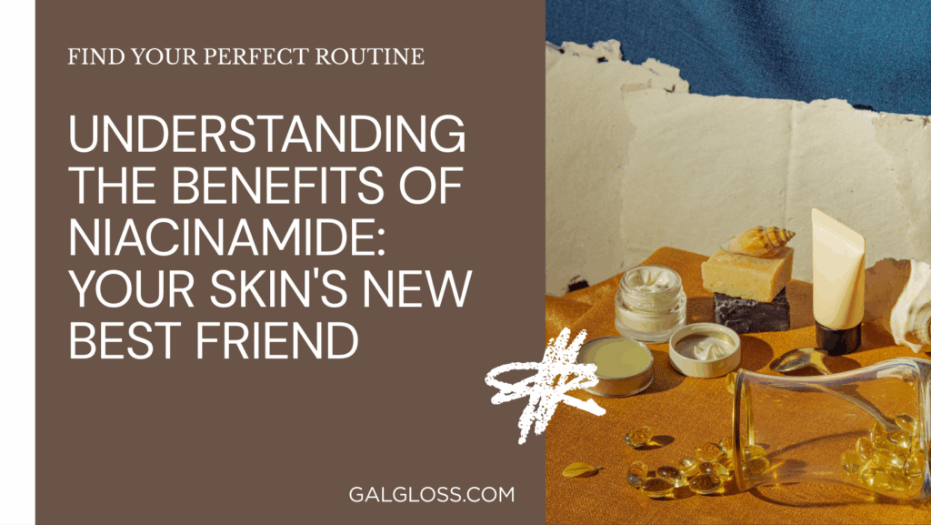 Understanding the Benefits of Niacinamide: Your Skin's New Best Friend