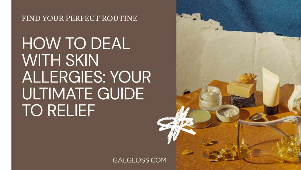 How to Deal with Skin Allergies: Your Ultimate Guide to Relief