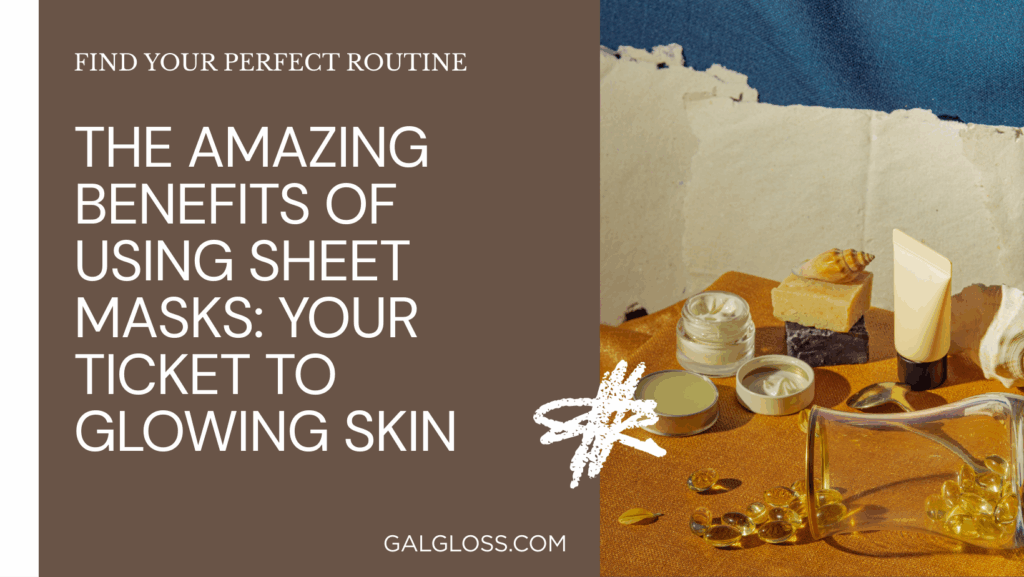 The Amazing Benefits of Using Sheet Masks: Your Ticket to Glowing Skin