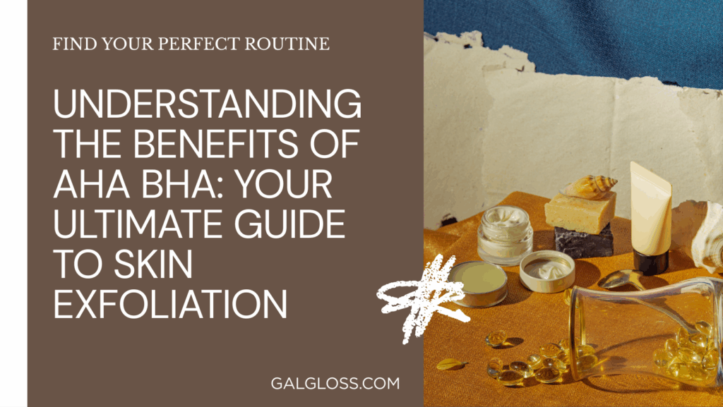 Understanding the Benefits of AHA BHA: Your Ultimate Guide to Skin Exfoliation
