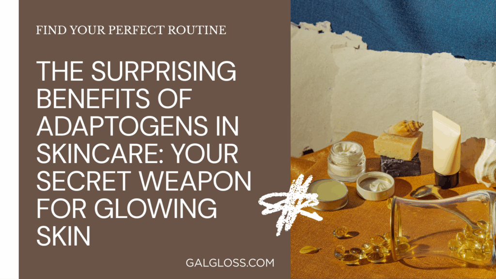 The Surprising Benefits of Adaptogens in Skincare: Your Secret Weapon for Glowing Skin